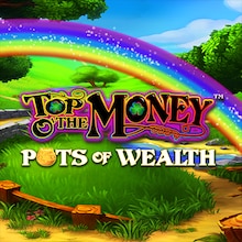 Top O' the Money   Pots of Wealth